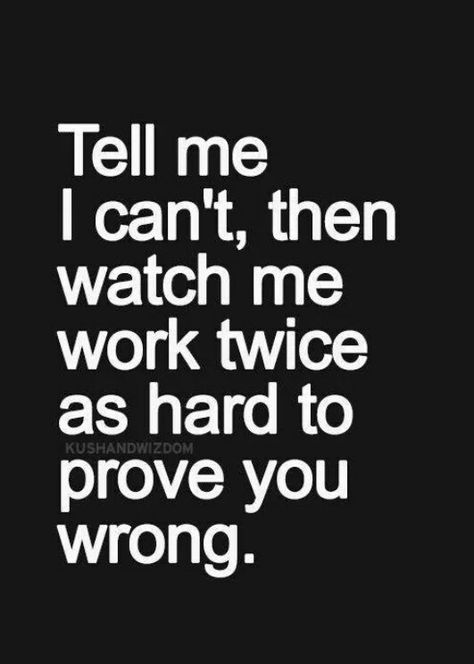 Tell me I can't, then watch me work twice as hard to prove you wrong. Quotes Dream, Inspirational Quotes Pictures, Super Quotes, Stop Thinking, Friendship Quotes, The Words, Great Quotes, Picture Quotes, Relationship Quotes