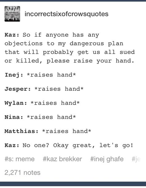 Kaz Brekker 😂 Six Of Crows Humor, Kaz Brekker Funny, Kaz Brekker And Inej Fanart, Kaz Brekker Quotes, Crows Funny, Six Of Crows Characters, Crow Club, Crow Books, Bone Books