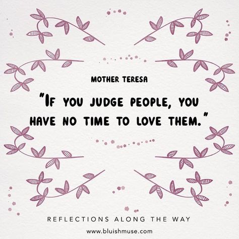 “If you judge people, you have no time to love them.” -Mother Teresa Bhagavad Geeta, Mother Theresa Quotes, Judge People, Mindfulness Colouring, Mother Teresa Quotes, Judging Others, Other Mothers, Mother Teresa, Ways To Relax