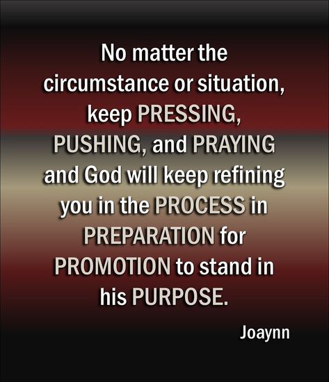 No matter the circumstance or situation, keep PRESSING, PUSHING, and PRAYING and God will keep refining you in the PROCESS in PREPARATION for PROMOTION to stand in his PURPOSE. #pushing #pressing #praying #process #preparation #promotion #purpose #inspirationalquotes #inspirationalquotesandsayings #quotestags #quotes #inspiration Promotion Comes From God, Push Pray Until Something Happens, Spiritual Love Quotes, Promotion Quotes, Manifesting 2023, Pray Until Something Happens, Prayers Of Encouragement, Church Inspiration, Meaningful Quotes About Life