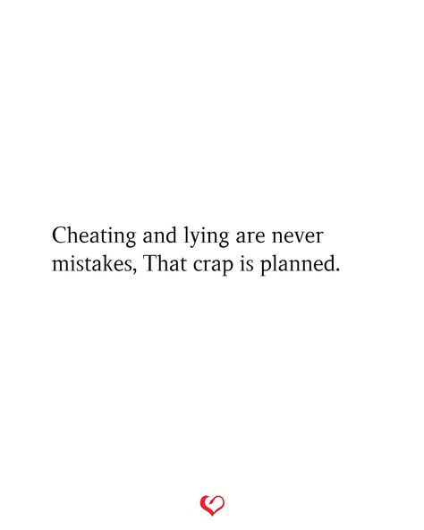 Cheating and lying are never mistakes, That crap is planned. Lying And Cheating Quotes, He Cheated Quotes, Being Cheated On Quotes, Never Settle Quotes, Loyalty Quotes, Betrayal Quotes, Cheating Quotes, Letting Go Quotes, Choices Quotes