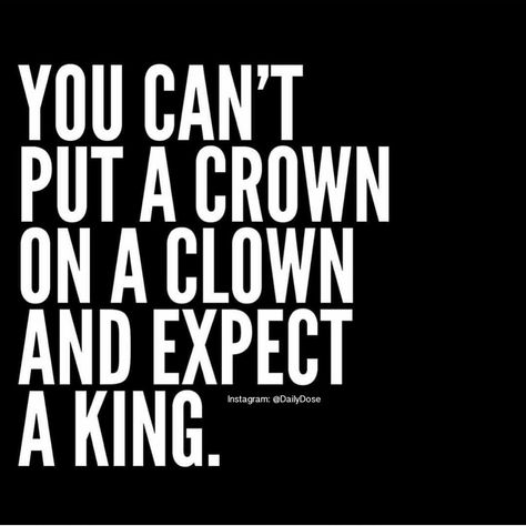 Nor a queen. Crowns belong on kings  and queens  NOT clowns . Clown Quotes, Crown Quotes, King Quotes, Savage Quotes, A Clown, Boss Quotes, Kings And Queens, Relationship Stuff, Badass Quotes