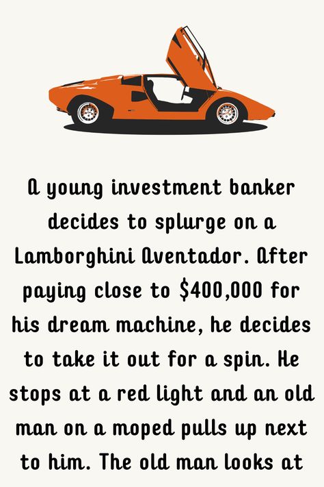 A young investment banker decides to splurge on a Lamborghini Aventador. After paying close to $400,000 for his dream machine, he decides to take it out for... Investment Banker, Joke Book, Daily Jokes, Dream Machine, Book Jokes, Lamborghini Aventador, Men Looks, Lamborghini, Investment