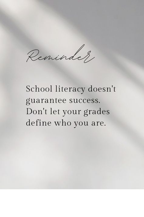 Break the norm of grades make the man, school literacy is not for everyone. Your success is not centered around your degree only, start that business you been thinking about and don't let the school let you that you can't. Remember grades not make a man. School Doesnt Define You, School Advice Quotes, School Mental Break, Grades Do Not Define You, Grades Arent Everything Quotes, Grades Do Not Define You Quotes, My Grades Dont Define Me, Grades Don’t Define You, Your Grades Do Not Define You