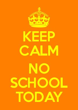 KEEP CALM NO SCHOOL TODAY No School Today, School Cancelled, No School, School Website, Teacher Memes, The Keep, Winter Break, Home Quotes And Sayings, Worcestershire Sauce