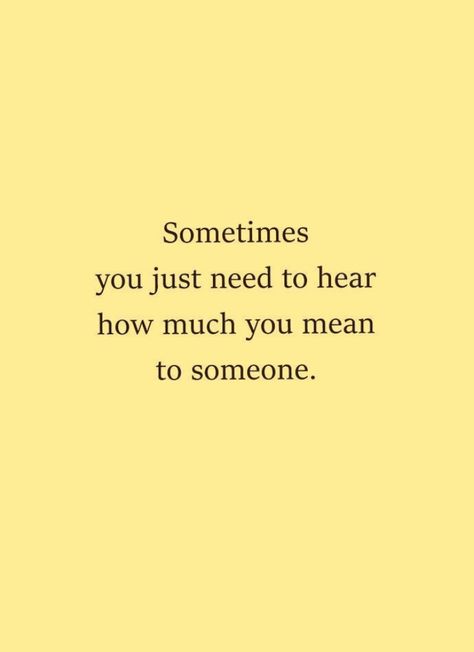 Tell Someone How Much They Mean To You, You Are My Yellow Person Meaning, My Yellow Person Quotes, If You Can’t Get Someone Off Your Mind, When You See Someone’s True Colors, Positive Mantras, Love Actually, Girl Boss Quotes, Meaningful Words