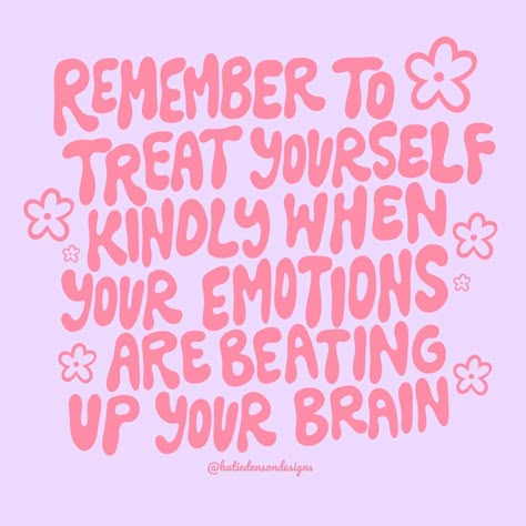 a pink poster with the words,'remember to treat yourself kindly when your emotions are