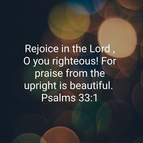 Psalm 33:1 Psalm 33, King Jesus, Holy Bible, Quotes About God, Bible Scriptures, Psalms, Verses, Bible Verses, Dreaming Of You