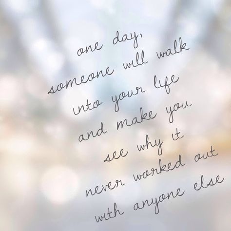 One day, someone will walk into your life and make you see why it never worked out with anyone else Why It Never Worked With Anyone Else, One Day Someone Will Walk Into Your Life, How To Relieve Migraines, Beautiful Lyrics, Head And Heart, Meeting Someone, Real Love, Everyone Else, Self Esteem