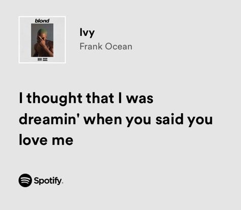 Frank Ocean Love Quotes, Ivy Frank Ocean Lyrics, Lyric Quotes Frank Ocean, Love Song Lyrics Spotify, I Aint A Kid No More Frank Ocean Lyrics, Frank Ocean Lyrics, Pink + White Frank Ocean Lyrics, Love Song Lyrics, Real Lyrics