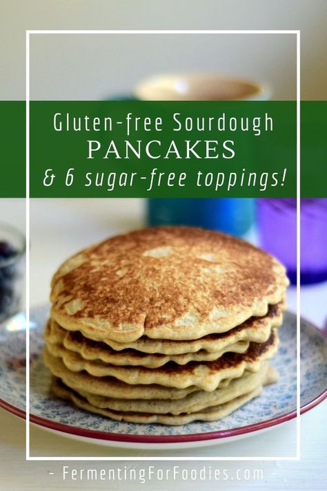 Simple Gluten-Free Sourdough Pancakes - Fermenting for Foodies Sourdough Discard Pancakes, Discard Pancakes, Sourdough Pancakes Recipe, Gluten Free Sourdough Starter, Gluten Free Sourdough Bread, Buckwheat Recipes, Sourdough Pancakes, Sourdough Starter Discard Recipe, Pancake Toppings