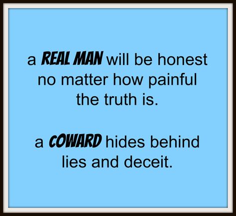 a real man will be honest no matter how painful the truth is, a coward hides behind lies and deceit. Quotes On Honesty, Dishonesty Quotes, Coward Quotes, Integrity Quotes, Honest Person, Liar Quotes, A Real Man, Psychology Quotes, Brutally Honest