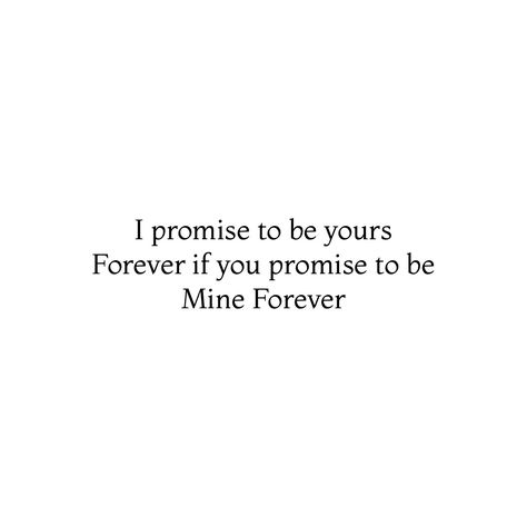 I promise to be yours Forever if you promise to be mine Forever ❤️ Be Mine Forever Quotes, Together Forever Quotes, Couples Movie Night, Stand Quotes, Be Mine Forever, Passing Notes, Promise Quotes, Golden Quotes, Mine Forever