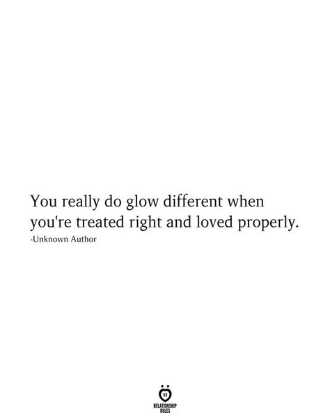 You really do glow different when you're treated right and loved properly. -Unknown Author Paz Mental, Different Quotes, Relationship Rules, Quotes For Him, Love Quotes For Him, Beautiful Quotes, Cute Quotes, True Quotes, Quotes Deep