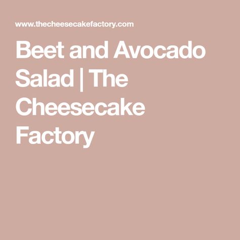 Beet And Avocado Salad, The Cheesecake Factory, Cheesecake Factory, Eat Better, Avocado Salad, Try Something New, Small Plates, Beets, Feel Better