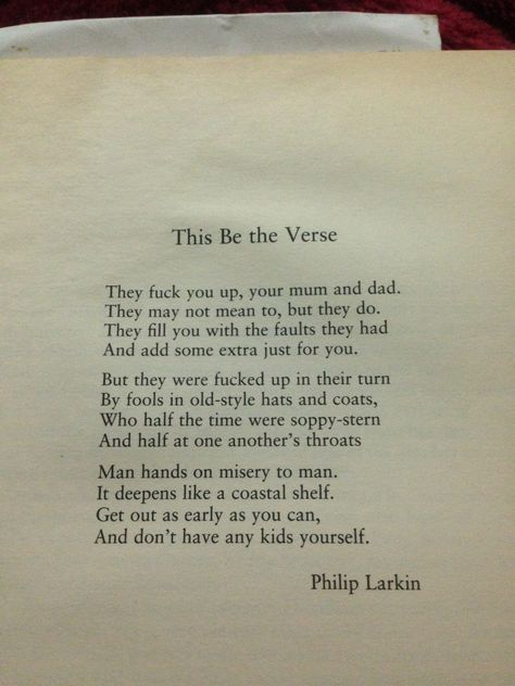 Phillip Larkin - This be the Verse... this has always been one of my favourite poems!!  :) Philip Larkin Poems, Modern Poems, Iambic Pentameter, Philip Larkin, Free Verse, Your Mum, Poetry Quotes, Pretty Words, Beautiful Words