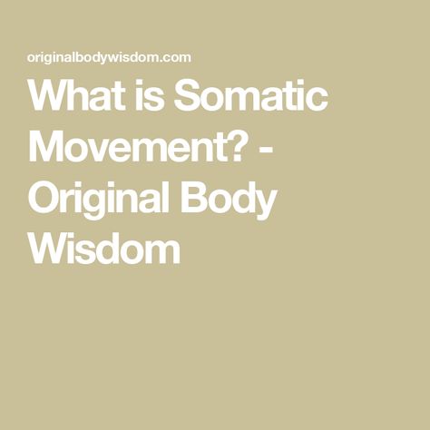 What is Somatic Movement? - Original Body Wisdom What Is Somatic Yoga, Somatic Dance, Somatic Yoga, Somatic Movement, Somatic Healing, Body Wisdom, Developmental Stages, Teaching Yoga, Common Questions