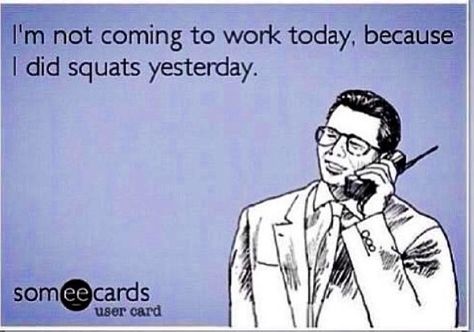 Squats. Calling off work. - ecard Friday Workout, Gym Memes, Gym Humor, Workout Humor, E Card, Someecards, Fitness Quotes, To Work, A Man