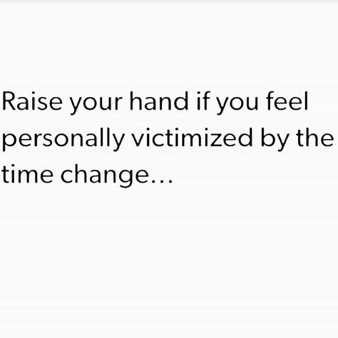 Daylight Savings Time Daylight Savings, Daylight Savings Time, Raise Your Hand, I Cant Even, Satire, I Cant, I Laughed, How Are You Feeling, Feelings