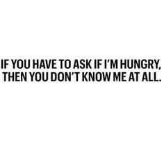 Hungry Quotes, Hungry All The Time, Diet Humor, Stay Hungry, Lol Funny, B 12, Senior Quotes, Motivational Picture Quotes, Top Quotes