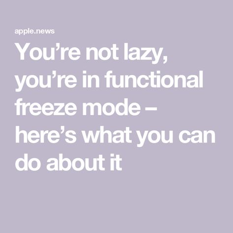 You’re not lazy, you’re in functional freeze mode – here’s what you can do about it How To Get Out Of Freeze Response, Stuck In Freeze Response, Functional Freeze State, How To Get Out Of Freeze Mode, What You Can Do, You Can Do, Personal Development, Frozen, Health