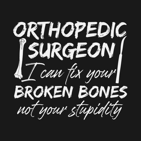 Orthopedic Surgery Wallpaper, Bone Doctor, Anesthesia Humor, Surgeon Quotes, Dr Bones, Stab People, Medical School Inspiration, Orthopedic Surgery, School Inspiration