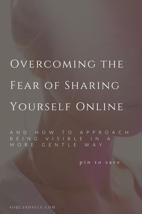 Overcoming the Fear of Sharing Yourself Online (gentle visibility for sensitive souls in business) — Soul and Self Instagram Business Profile Ideas, Spiritual Business Aesthetic, Gentle Business, Branding Yourself, Feminine Business, How To Make People Fear You, Fear Of Being Loved, Fear Of Success, Fear Of Starting A Business