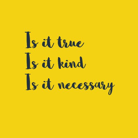 Is It Necessary Quote, Is It True Is It Kind Is It Necessary, Mama Reminders, Other Wordly, Take It Personal, Yellow Quotes, Chill Girl, Empathy Quotes, Word Meanings