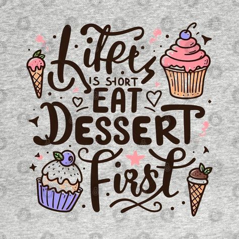 Check out this awesome 'Life+is+Short+Eat+Dessert+First' design on @TeePublic! Dessert Quotes, Dessert Lover, Eat Dessert First, Music Humor, Quirky Design, Eat Dessert, Kids Stickers, Life Is Short, Cute Illustration