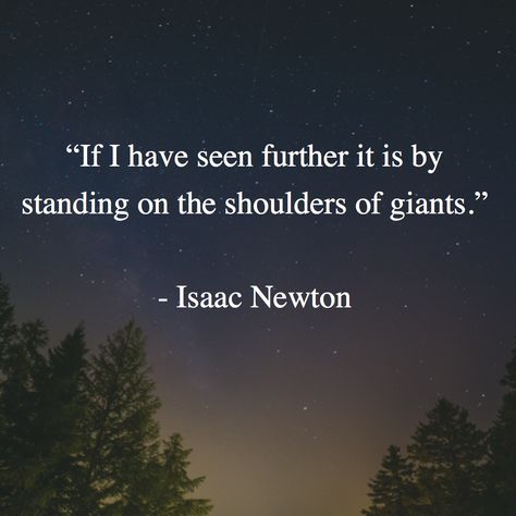 “If I have seen further it is by standing on the shoulders of giants.”   - Isaac Newton Isaac Newton Quotes, On The Shoulders Of Giants, Philosophical Thoughts, African Proverb, Sacred Text, Isaac Newton, Diary Quotes, Quotes Thoughts, Physicists