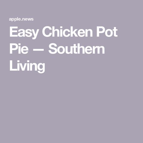 Easy Chicken Pot Pie — Southern Living Traditional Chicken Pot Pie, Family Size Chicken Pot Pie, Southern Living Old Fashioned Chicken Pot Pie, Chicken And Biscuit Pot Pie Southern Living, Campbell’s Chicken Pot Pie Recipe, Chicken Potpie, Chicken Casseroles, Easy Chicken Pot Pie, Chicken Recipies