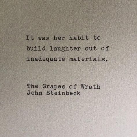 It was her habit to build laughter out of inadequate materials.   John Steinbeck Ernst Hemingway, Quotes Distance, Quotes Dream, Grapes Of Wrath, Vie Motivation, Teaching Literacy, Literature Quotes, Robert Kiyosaki, Literary Quotes