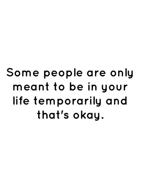 Some people are only meant to be in your life temporarily and that's okay. Some People Leave Your Life, Some People Are Meant To Be Temporary, Some People Aren’t Meant To Be In Your Life, Some People Are Meant To Be In Your Life, Some People Are Only Meant For A Season, Loosing People Quotes, Supreme Witch, Letting People Go, Losing People