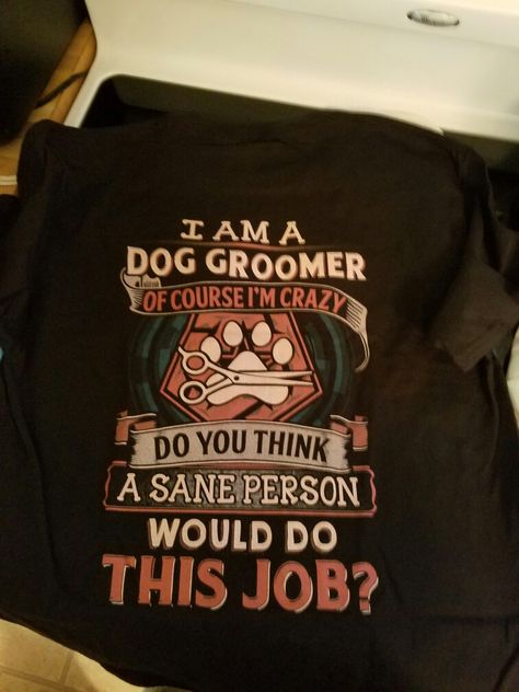 My new t-shirt Dog Groomer Humor, Small Black Dog, Dog Grooming Diy, Pet Grooming Business, Pet Grooming Salon, Dog Grooming Salons, Dog Grooming Tips, Funny T Shirt Sayings, Dog Groomer