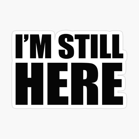 I'm Still Here Sticker, Stephen Sondheim musical quotes, Follies, inspirational, entrepreneur, Motivational quotes sticker, inspirational quotes for life, motivational quotes positive, motivational sticker, motivational quotes for success, inspirational words, quotes about life, quotes about change, quotes about mental strength, magical motivational quotes, magnet motivational quotes,motivational quotes art print, motivational quotes post card, Im Still Here, Inspirational Quotes For Life, Musical Quotes, Stephen Sondheim, Life Motivational Quotes, Quotes About Change, Motivational Quotes Positive, Quotes For Life, Motivational Sticker