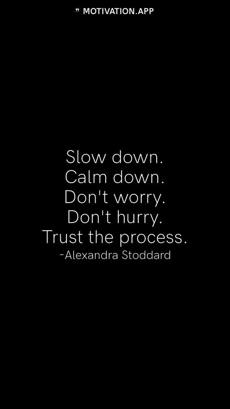 Slow down. Calm down. Don't worry. Don't hurry. Trust the process. -Alexandra Stoddard From the Motivation app: https://motivation.app Stop Worrying Wallpaper, Trust The Process Quotes Wallpaper, Dont Worry Be Happy Wallpapers, Trust The Process Quotes, Don't Worry Be Happy Quote, Don’t Worry About Things You Can’t Control, Don’t Worry Trust God, Motivation App, Trust The Process