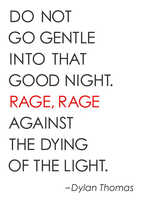 "DO NOT GO GENTLE INTO THAT GOOD NIGHT" Do Not Go Gentle, Dylan Thomas, The Poem, New Energy, Quotable Quotes, A Quote, The Words, Great Quotes, Beautiful Words