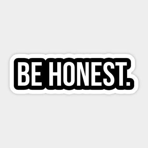 Be honest typography simple text based design -- Choose from our vast selection of stickers to match with your favorite design to make the perfect customized sticker/decal. Perfect to put on water bottles, laptops, hard hats, and car windows. Everything from favorite TV show stickers to funny stickers. For men, women, boys, and girls. Text Based Design, Text Stickers Words, Be Honest Quote, Trendy Abaya, Quote Symbol, November Quotes, Funny Logo, Abaya Design, T Shirt Logo Design