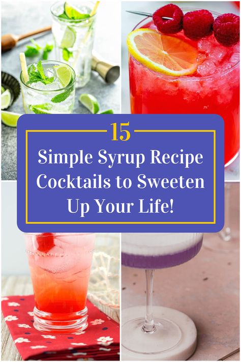 Collage of 4 simple syrup recipe cocktails. Flavor Syrups For Drinks, Cocktails Using Simple Syrup, Drinks With Syrup, Simple Syrup Recipe For Cocktails, How To Make Simple Syrup For Drinks, Simple Syrups For Cocktails, Simple Syrup Cocktail Recipes, Cocktail Syrup Recipes, Cocktails With Simple Syrup