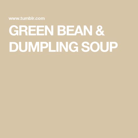 GREEN BEAN & DUMPLING SOUP Green Bean Dumpling Soup, German Soup, Southern Green Beans, Southern Greens, Canned Potatoes, Dumpling Soup, Can Green Beans, Dumplings For Soup, Creamed Potatoes