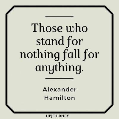 Those who stand for nothing fall for anything - Alexander Hamilton. #quotes #stand #nothing #fall #anything Stand For Nothing Fall For Anything, Stand For Something Or Fall For Anything, Hamilton Quotes Inspirational, Hamilton Senior Quotes, Quotes From Musicals, Alexander Hamilton Aesthetic, Physical Quotes, Quotes About Government, Alexander Hamilton Quotes