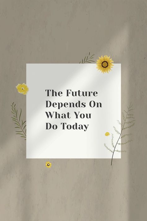 Positive Quotes For Future Life, Today Quotes Positive Motivation, The Future Depends On What You Do Today, Motivational Quotes Positive Motivational Quotes Positive Good Vibes, Today Quotes Positive, Morning Aesthetic Quotes, Morning Positive Quotes, Beautiful Day Quotes, Basic Quotes