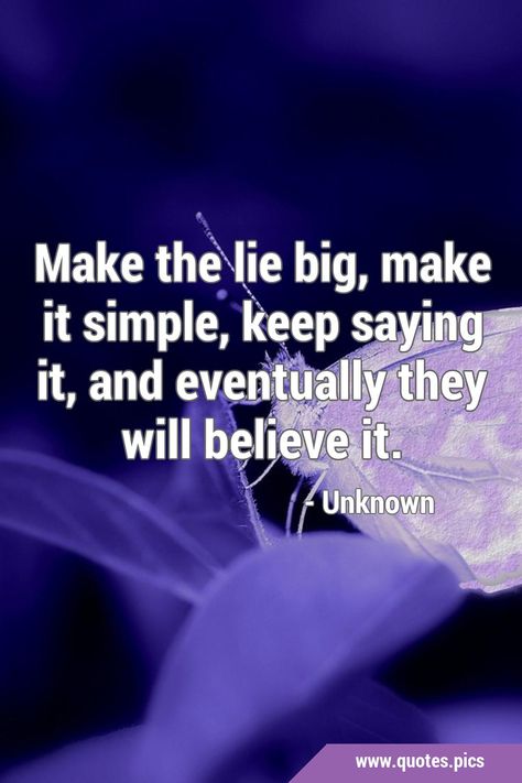 Make the lie big, make it simple, keep saying it, and eventually they will believe it. #Propaganda #Brainwashing Brainwashed Quotes, Mr Nobody, It Quotes, The Lie, Brain Tricks, Quotes Pics, Truth Quotes, Critical Thinking, Picture Quotes