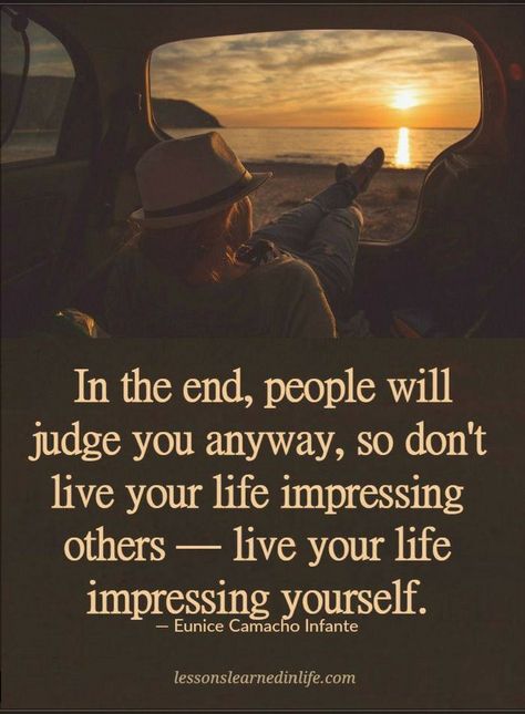 Quotes In the end, people will judge you anyway, so don't live your life impressing others - live your life impressing yourself. Loose Weight In A Week, Lessons Learned In Life, Motiverende Quotes, Life Quotes Love, After Life, Best Motivational Quotes, A Quote, Wise Quotes, Great Quotes