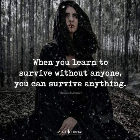 When you learn to survive without anyone, you can survive anything. #surviveanything #lifelessons We Survived Quotes, I Survived Quotes, Surviving Quotes, Survive Quotes, On My Own Quotes, Motivational Poems, Survival Quotes, Important Life Lessons, Mental Health And Wellbeing