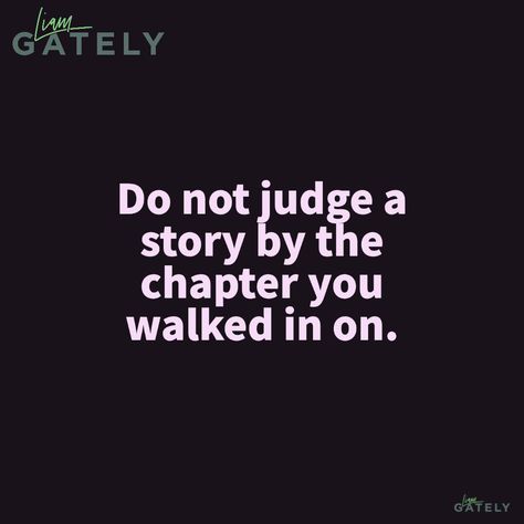 Avoid judgement on a book you haven't read in its entirety. No one can know someone's story. Indeed most people judge based on reviews from others who haven't read it either. No one is qualified to judge another you have no idea what they have been through. And if you are the victim of this judgement, they are revealing more about their own character than they reveal of yours. Stay beautiful; stay away. Please visit my website at www.liamgately.com Narcissism Quotes, Judging Others, You Have No Idea, Don't Judge, In Another Life, Narcissism, Other People, Positive Thinking, Psychology