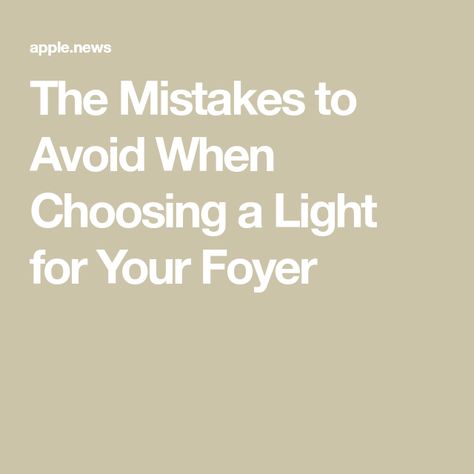 The Mistakes to Avoid When Choosing a Light for Your Foyer