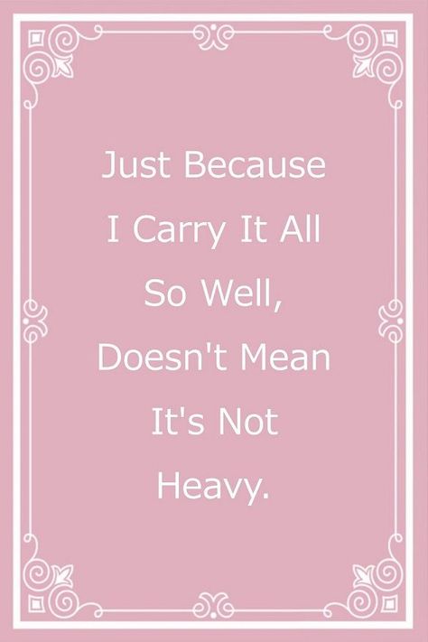 Just Because I Carry It All So Well, Just Because She Carries It Well, Wise Person, I Carry, You Are Amazing, Mean It, I Don T Know, Don T Know, Just Because