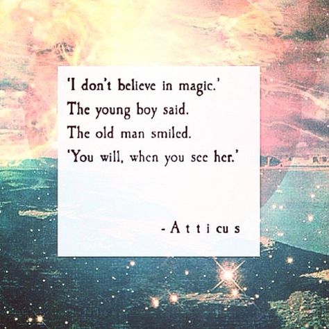 'I don't believe in magic.' The young boy said. The old man smiled. 'You will, when you see her.' - Atticus Cute Furniture, Smiling Man, Lovely Quote, Atticus, Believe In Magic, Meeting Someone, Old Man, Old Men, Keep In Mind