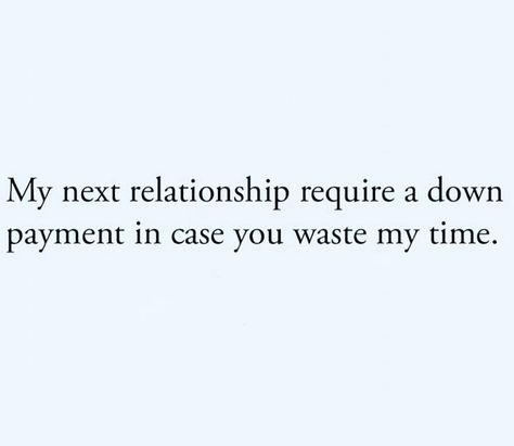 Wasted Time Quotes Relationships, Don’t Waste My Time, Wasting My Time Quotes, My Next Relationship, Dont Waste My Time, Me Time Quotes, Time Pictures, Waste Of Time, Wasting My Time